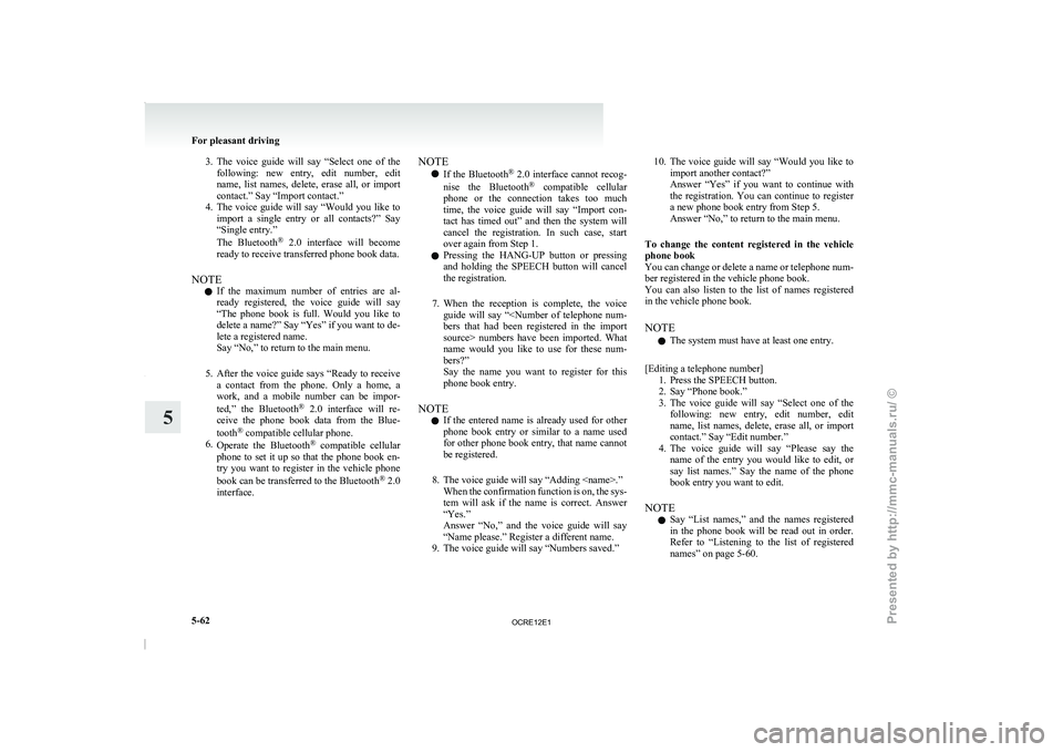 MITSUBISHI TRITON 2011 Owners Manual 3. The voice guide will say “Select one of the
following: new entry, edit number, edit
name, list names, delete, erase all, or import
contact.” Say “Import contact.”
4. The MITSUBISHI TRITON 2011 Owners Manual 3. The voice guide will say “Select one of the
following: new entry, edit number, edit
name, list names, delete, erase all, or import
contact.” Say “Import contact.”
4. The