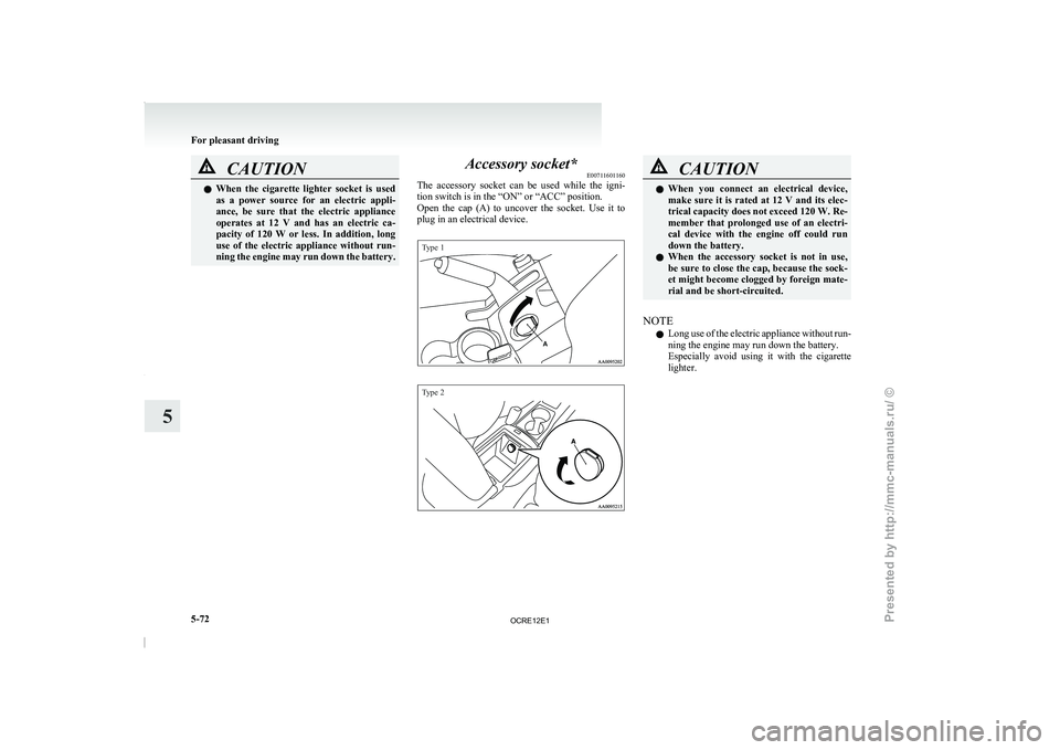 MITSUBISHI TRITON 2011 Owners Manual CAUTION
l
When the cigarette lighter socket is used
as a power source for an electric appli-
ance, be sure that the electric appliance
operates at 12 V and has an electric c MITSUBISHI TRITON 2011 Owners Manual CAUTION
l
When the cigarette lighter socket is used
as a power source for an electric appli-
ance, be sure that the electric appliance
operates at 12 V and has an electric c