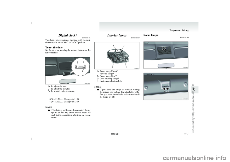 MITSUBISHI TRITON 2011 Owners Manual Digital clock*
E00711700193
The digital clock indicates the
time with the igni-
tion switch in either “ON” or “ACC” position.
To set the time
Set the time by pressing the various MITSUBISHI TRITON 2011 Owners Manual Digital clock*
E00711700193
The digital clock indicates the
time with the igni-
tion switch in either “ON” or “ACC” position.
To set the time
Set the time by pressing the various