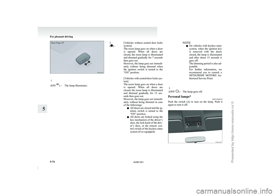 MITSUBISHI TRITON 2011 Service Manual Rear (Type 2)*1
(ON/
) - The lamp illuminates.
2
( ) -
[Vehicles  without  central  door  locks
system]
The room lamp goes 
on when a door
is  opened.  When  all  doors  are
closed, the room lamp is i
