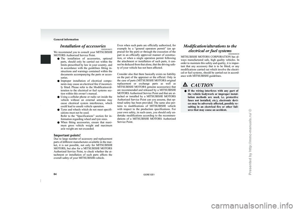 MITSUBISHI TRITON 2011 Owners Manual Installation of accessories
E00200300875
We recommend you to consult
your MITSUBISHI
MOTORS Authorized Service Point.
l The installation of accessories, optional
parts, should only be ca MITSUBISHI TRITON 2011 Owners Manual Installation of accessories
E00200300875
We recommend you to consult
your MITSUBISHI
MOTORS Authorized Service Point.
l The installation of accessories, optional
parts, should only be ca