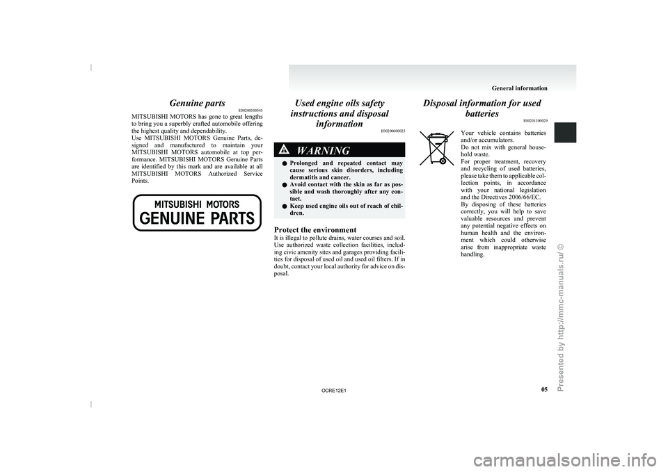 MITSUBISHI TRITON 2011  Owners Manual Genuine parts
E00200500545
MITSUBISHI  MOTORS  has  gone  to  great 
lengths
to bring you a superbly crafted automobile offering
the highest quality and dependability.
Use  MITSUBISHI  MOTORS  Genuine