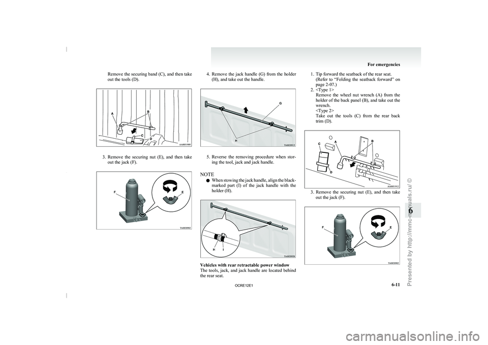 MITSUBISHI TRITON 2011 Owners Manual Remove the securing band (C), and then take
out the tools (D).
3. Remove the securing nut (E), and then take
out the jack (F). 4. Remove the jack handle (G) from the holder
(H), and take MITSUBISHI TRITON 2011 Owners Manual Remove the securing band (C), and then take
out the tools (D).
3. Remove the securing nut (E), and then take
out the jack (F). 4. Remove the jack handle (G) from the holder
(H), and take