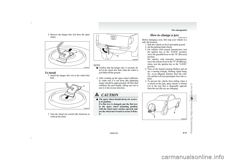 MITSUBISHI TRITON 2011 Owners Manual 5. Remove the hanger disc (G) from the spare
wheel. To install
1. Install the hanger disc (A) in the wheel disc
hole. 2. Turn the wheel nut wrench (B) clockwise to
wind up the ch MITSUBISHI TRITON 2011 Owners Manual 5. Remove the hanger disc (G) from the spare
wheel. To install
1. Install the hanger disc (A) in the wheel disc
hole. 2. Turn the wheel nut wrench (B) clockwise to
wind up the ch