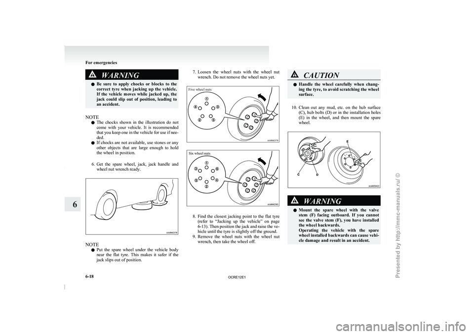 MITSUBISHI TRITON 2011 Owners Manual WARNING
l Be sure to apply chocks or blocks to the
correct tyre when jacking up the vehicle.
If the vehicle moves while jacked up, the
jack could slip out of position, leadi MITSUBISHI TRITON 2011 Owners Manual WARNING
l Be sure to apply chocks or blocks to the
correct tyre when jacking up the vehicle.
If the vehicle moves while jacked up, the
jack could slip out of position, leadi