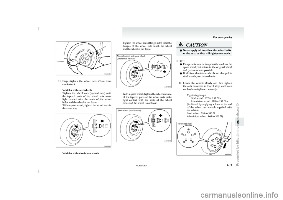MITSUBISHI TRITON 2011 Owners Manual 11. Finger-tighten the wheel nuts.
(Turn them
clockwise.)
Vehicles with steel wheels
Tighten the wheel nuts (tapered nuts) until
the tapered parts of the wheel nuts make
light con MITSUBISHI TRITON 2011 Owners Manual 11. Finger-tighten the wheel nuts.
(Turn them
clockwise.)
Vehicles with steel wheels
Tighten the wheel nuts (tapered nuts) until
the tapered parts of the wheel nuts make
light con