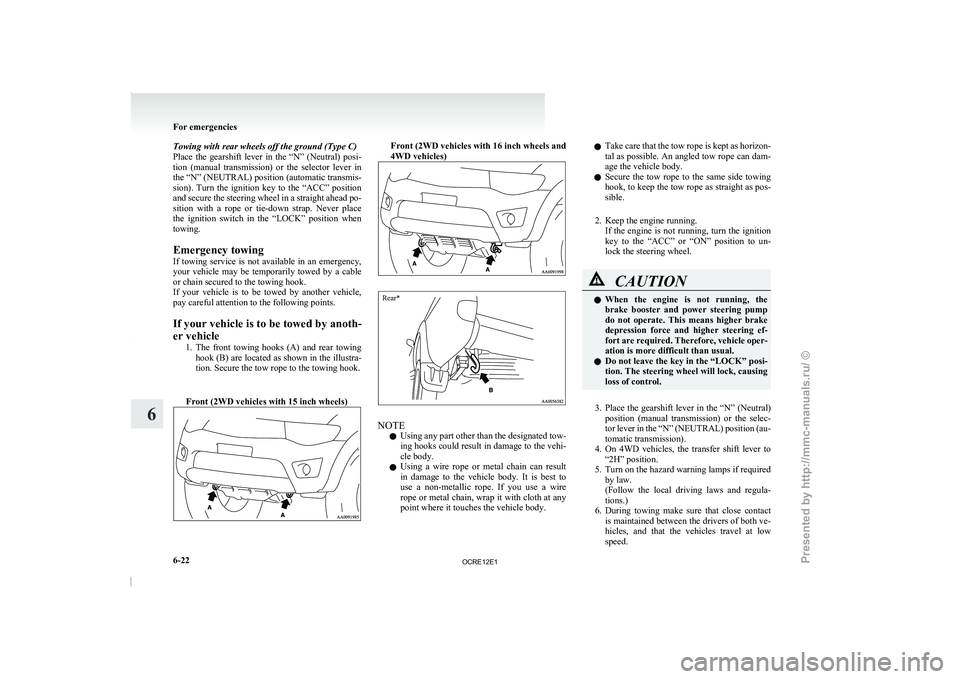 MITSUBISHI TRITON 2011 Owners Manual Towing with rear wheels off the ground (Type C)
Place the gearshift lever in
the “N” (Neutral) posi-
tion (manual transmission) or the selector lever in
the “N” (NEUTRAL) positi MITSUBISHI TRITON 2011 Owners Manual Towing with rear wheels off the ground (Type C)
Place the gearshift lever in
the “N” (Neutral) posi-
tion (manual transmission) or the selector lever in
the “N” (NEUTRAL) positi