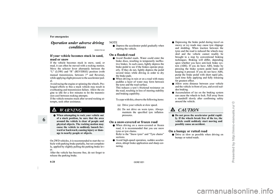 MITSUBISHI TRITON 2011 Owners Manual Operation under adverse driving
conditions E00801702140
If your vehicle becomes stuck in sand,
mud or snow
If the vehicle becomes stuck
in snow, sand, or
mud, it can often be moved with a rock MITSUBISHI TRITON 2011 Owners Manual Operation under adverse driving
conditions E00801702140
If your vehicle becomes stuck in sand,
mud or snow
If the vehicle becomes stuck
in snow, sand, or
mud, it can often be moved with a rock