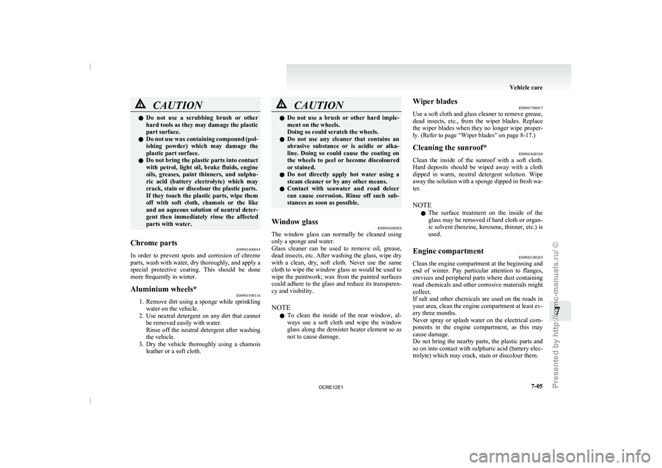MITSUBISHI TRITON 2011 Owners Manual CAUTION
l
Do not use a scrubbing brush or other
hard tools as they may damage the plastic
part surface.
l Do not use wax containing compound (pol-
ishing powder) which may damage the
plast MITSUBISHI TRITON 2011 Owners Manual CAUTION
l
Do not use a scrubbing brush or other
hard tools as they may damage the plastic
part surface.
l Do not use wax containing compound (pol-
ishing powder) which may damage the
plast