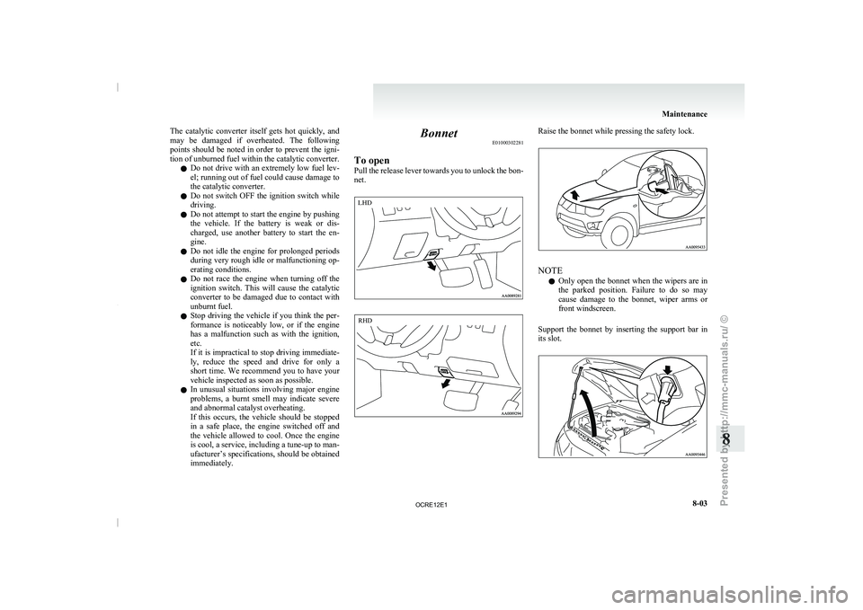 MITSUBISHI TRITON 2011 Owners Manual The catalytic converter itself gets hot quickly, and
may be damaged if overheated.
The following
points should be noted in order to prevent the igni-
tion of unburned fuel within the cata MITSUBISHI TRITON 2011 Owners Manual The catalytic converter itself gets hot quickly, and
may be damaged if overheated.
The following
points should be noted in order to prevent the igni-
tion of unburned fuel within the cata