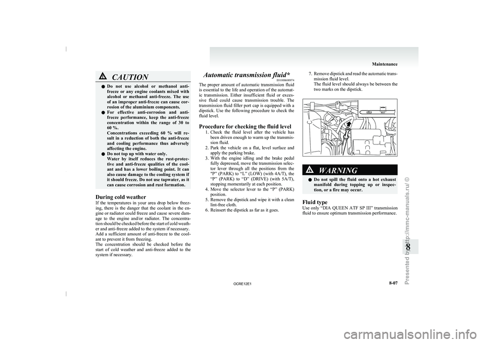 MITSUBISHI TRITON 2011 Owners Manual CAUTION
l
Do not use alcohol or methanol anti-
freeze or any engine coolants mixed with
alcohol or methanol anti-freeze. The use
of an improper anti-freeze can cause cor-
rosion of th MITSUBISHI TRITON 2011 Owners Manual CAUTION
l
Do not use alcohol or methanol anti-
freeze or any engine coolants mixed with
alcohol or methanol anti-freeze. The use
of an improper anti-freeze can cause cor-
rosion of th