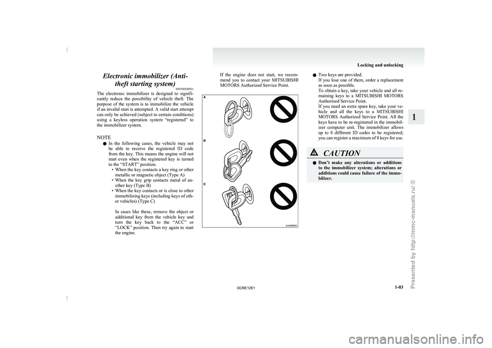 MITSUBISHI TRITON 2011 Owners Guide Electronic immobilizer (Anti-
theft starting system) E00300200921
The electronic immobilizer is designed to
signifi-
cantly reduce the possibility of vehicle theft. The
purpose of the MITSUBISHI TRITON 2011 Owners Guide Electronic immobilizer (Anti-
theft starting system) E00300200921
The electronic immobilizer is designed to
signifi-
cantly reduce the possibility of vehicle theft. The
purpose of the