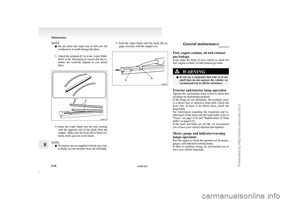 MITSUBISHI TRITON 2011 Owners Manual NOTE
l Do
not allow the wiper
arm to fall onto the
windscreen; it could damage the glass.
3. Attach the retainers (C) to a new wiper blade. Refer to the illustration to ensure that the MITSUBISHI TRITON 2011 Owners Manual NOTE
l Do
not allow the wiper
arm to fall onto the
windscreen; it could damage the glass.
3. Attach the retainers (C) to a new wiper blade. Refer to the illustration to ensure that the