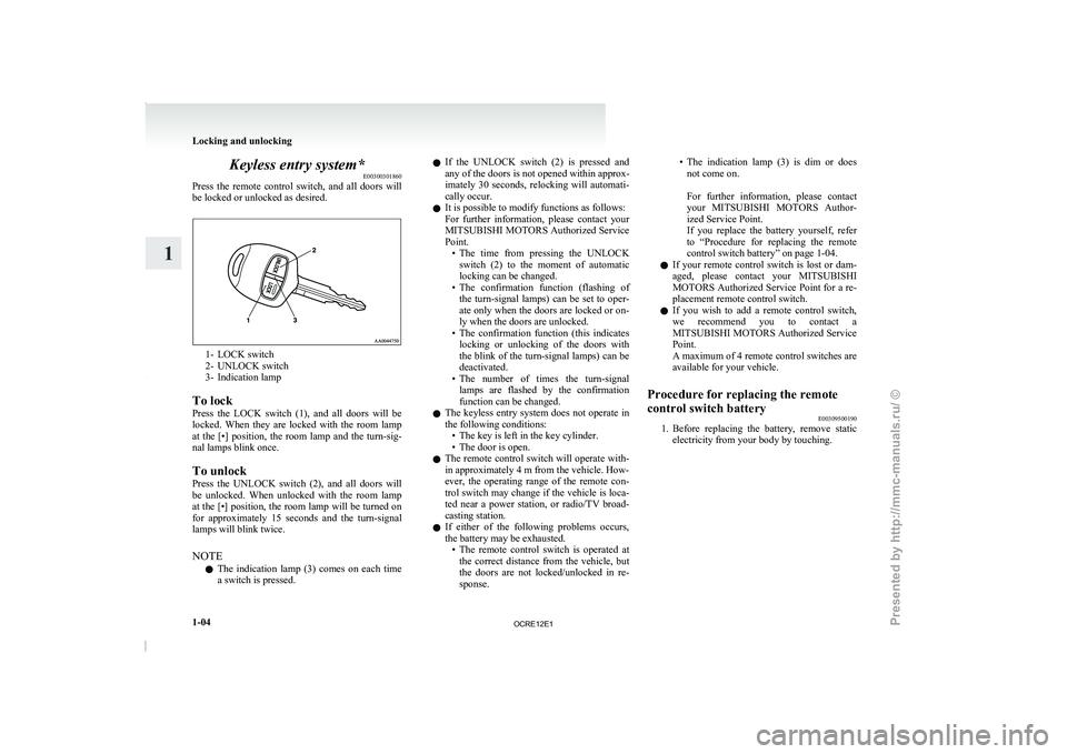 MITSUBISHI TRITON 2011 Owners Manual Keyless entry system*
E00300301860
Press the remote control switch,
and all doors will
be locked or unlocked as desired. 1- LOCK switch
2- UNLOCK switch
3- Indication lamp
To lock
Press the MITSUBISHI TRITON 2011 Owners Manual Keyless entry system*
E00300301860
Press the remote control switch,
and all doors will
be locked or unlocked as desired. 1- LOCK switch
2- UNLOCK switch
3- Indication lamp
To lock
Press the