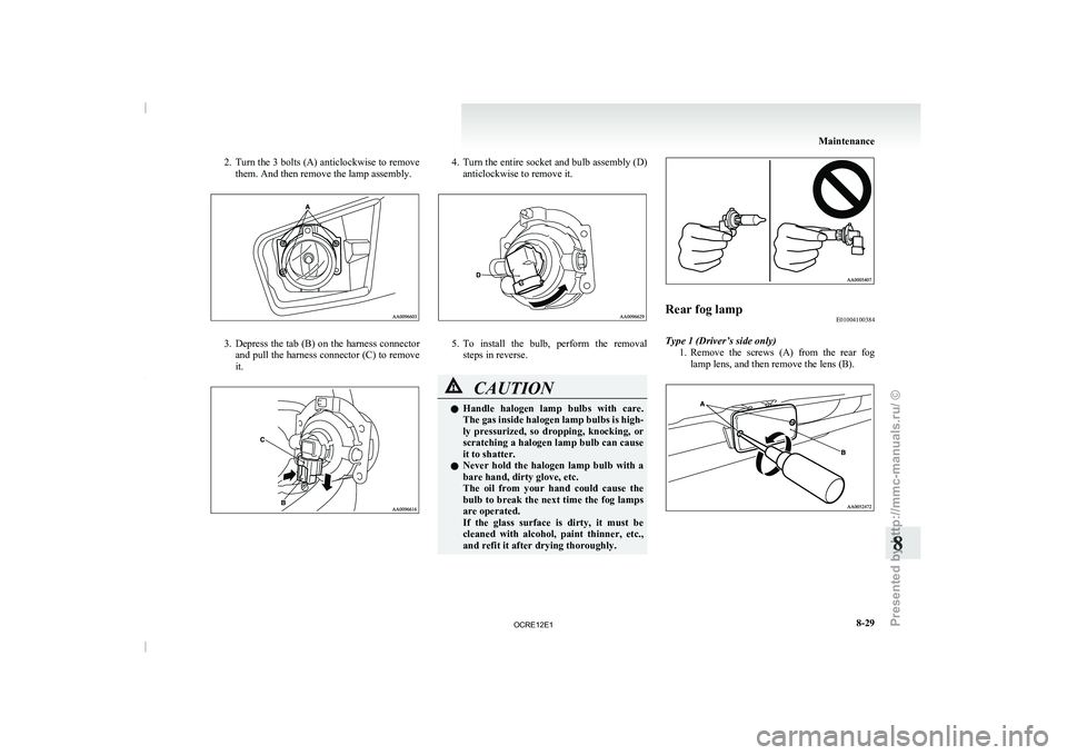 MITSUBISHI TRITON 2011 Owners Guide 2. Turn the 3 bolts (A) anticlockwise to remove
them. And then remove the lamp assembly. 3. Depress the tab (B) on the harness connector
and pull the  harness 
connector (C) to remove
it. 4. Turn the 