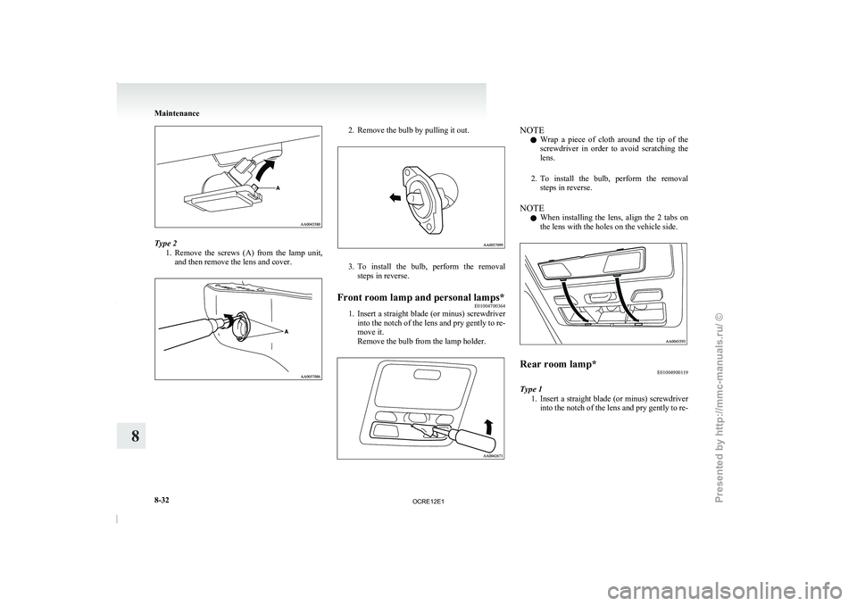 MITSUBISHI TRITON 2011 Owners Guide Type 2
1. Remove  the  screws  (A)  from 
the  lamp  unit,
and then remove the lens and cover. 2. Remove the bulb by pulling it out.
3. To  install  the  bulb,  perform  the  removal
steps in reverse.