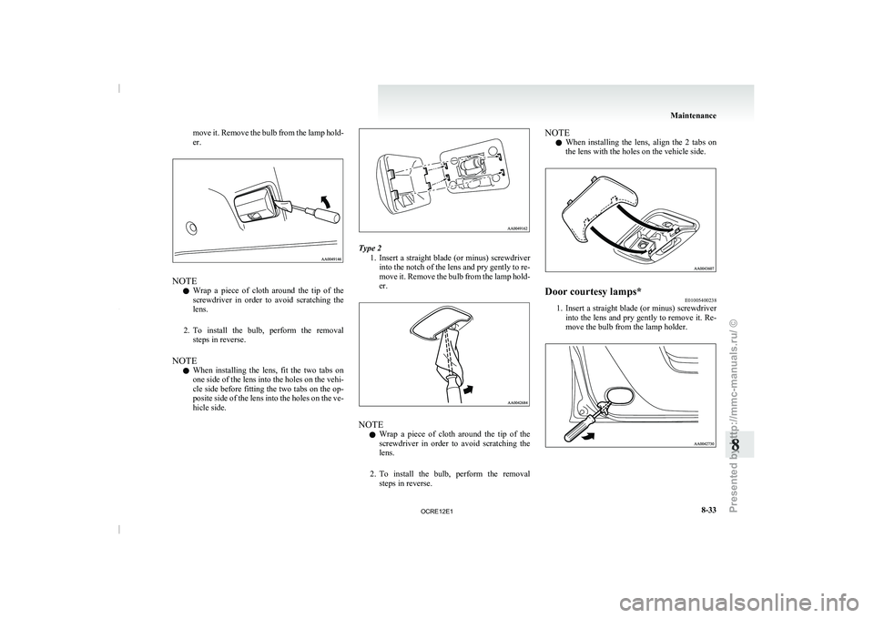 MITSUBISHI TRITON 2011 Service Manual move it. Remove the bulb from the lamp hold-
er.
NOTE
l Wrap 
a  piece  of  cloth 
around  the  tip  of  the
screwdriver  in  order  to  avoid  scratching  the
lens.
2. To  install  the  bulb,  perfor