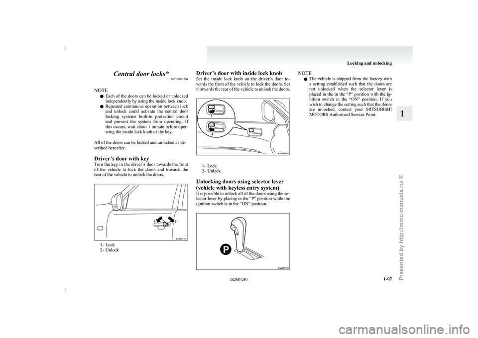 MITSUBISHI TRITON 2011 Owners Guide Central door locks*
E00300801504
NOTE l Each
of the doors can
be locked or unlocked
independently by using the inside lock knob.
l Repeated continuous operation between lock
and unlock c MITSUBISHI TRITON 2011 Owners Guide Central door locks*
E00300801504
NOTE l Each
of the doors can
be locked or unlocked
independently by using the inside lock knob.
l Repeated continuous operation between lock
and unlock c
