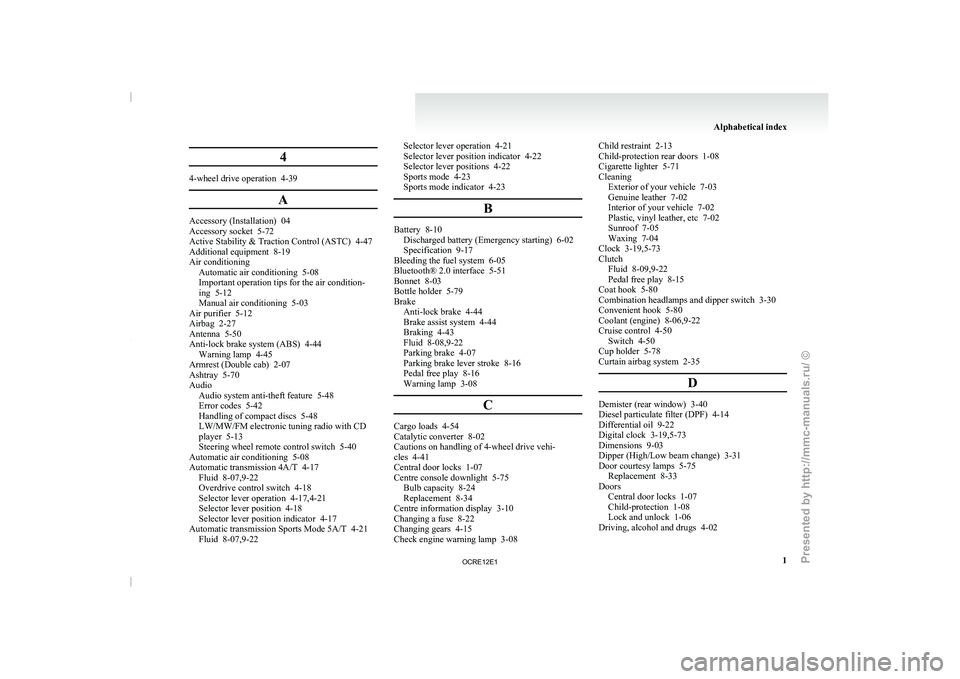 MITSUBISHI TRITON 2011  Owners Manual 4
4-wheel drive operation  4-39
AAccessory (Installation)  04
Accessory socket  5-72
Active Stability & Traction Control (ASTC)  4-47
Additional equipment  8-19
Air conditioning
Automatic air conditio