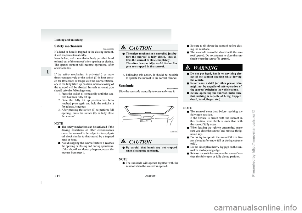 MITSUBISHI TRITON 2011 Service Manual Safety mechanism
E00303800029
If a hand or head
is trapped in the closing sunroof,
it will reopen automatically.
Nonetheless, make sure that nobody puts their head
or hand out of the sunroof MITSUBISHI TRITON 2011 Service Manual Safety mechanism
E00303800029
If a hand or head
is trapped in the closing sunroof,
it will reopen automatically.
Nonetheless, make sure that nobody puts their head
or hand out of the sunroof