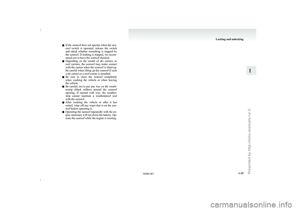 MITSUBISHI TRITON 2011 Service Manual l
If the sunroof does
not operate when the sun-
roof switch is operated, release the switch
and check whether something is trapped by
the sunroof. If nothing is trapped, we recom-
mend y MITSUBISHI TRITON 2011 Service Manual l
If the sunroof does
not operate when the sun-
roof switch is operated, release the switch
and check whether something is trapped by
the sunroof. If nothing is trapped, we recom-
mend y