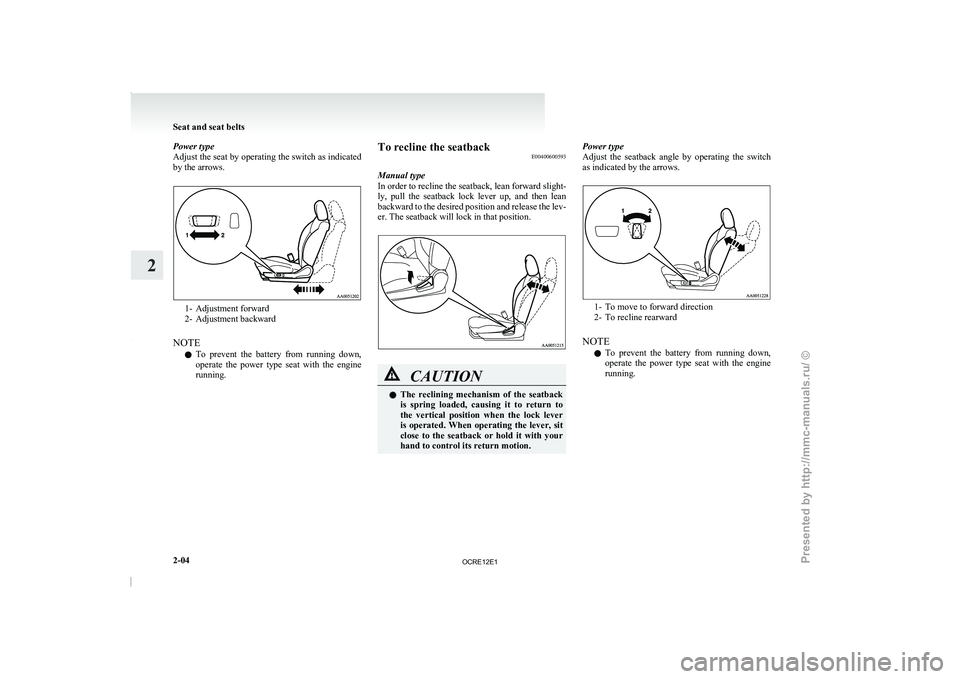 MITSUBISHI TRITON 2011 Service Manual Power type
Adjust the seat by operating
the switch as indicated
by the arrows. 1- Adjustment forward
2- Adjustment backward
NOTE l To prevent the
battery
from running down,
operate the power MITSUBISHI TRITON 2011 Service Manual Power type
Adjust the seat by operating
the switch as indicated
by the arrows. 1- Adjustment forward
2- Adjustment backward
NOTE l To prevent the
battery
from running down,
operate the power