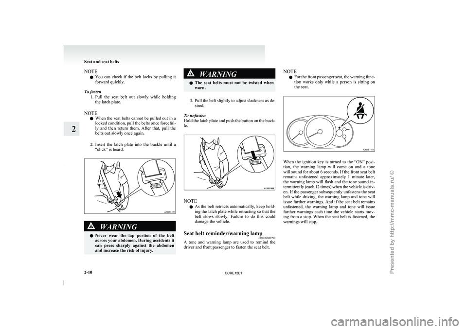 MITSUBISHI TRITON 2011  Owners Manual NOTE
l You 
can  check  if  the 
belt  locks  by  pulling  it
forward quickly.
To fasten 1. Pull  the  seat  belt  out  slowly  while  holdingthe latch plate.
NOTE l When the seat belts cannot be pull