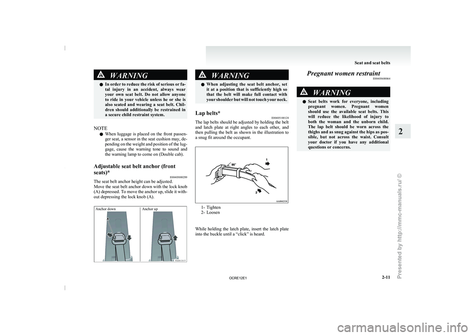 MITSUBISHI TRITON 2011 Workshop Manual WARNING
l In order to reduce the risk of serious or fa-
tal injury in an accident, always wear
your own seat belt. Do not allow anyone
to ride in your vehicle unless he or she i MITSUBISHI TRITON 2011 Workshop Manual WARNING
l In order to reduce the risk of serious or fa-
tal injury in an accident, always wear
your own seat belt. Do not allow anyone
to ride in your vehicle unless he or she i