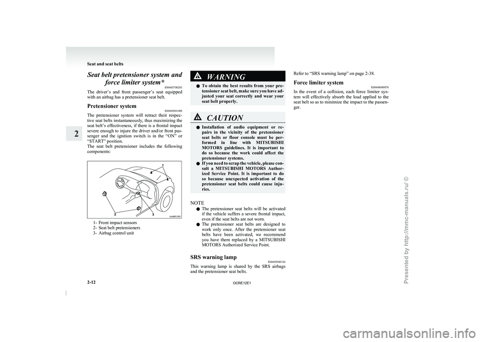 MITSUBISHI TRITON 2011 Workshop Manual Seat belt pretensioner system and
force limiter system* E00405700283
The driver’s and front passenger’s
seat equipped
with an airbag has a pretensioner seat belt.
Pretensioner system E004058 MITSUBISHI TRITON 2011 Workshop Manual Seat belt pretensioner system and
force limiter system* E00405700283
The driver’s and front passenger’s
seat equipped
with an airbag has a pretensioner seat belt.
Pretensioner system E004058