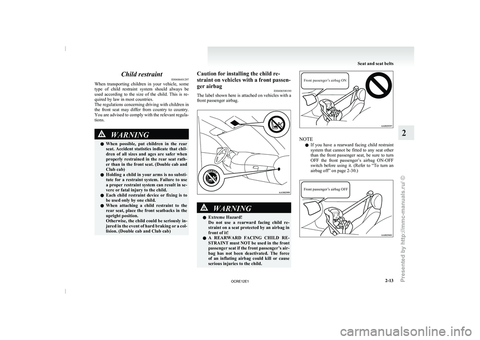 MITSUBISHI TRITON 2011 Workshop Manual Child restraint
E00406401297
When transporting children in your
vehicle, some
type of child restraint system should always be
used according to the size of the child. This is re MITSUBISHI TRITON 2011 Workshop Manual Child restraint
E00406401297
When transporting children in your
vehicle, some
type of child restraint system should always be
used according to the size of the child. This is re