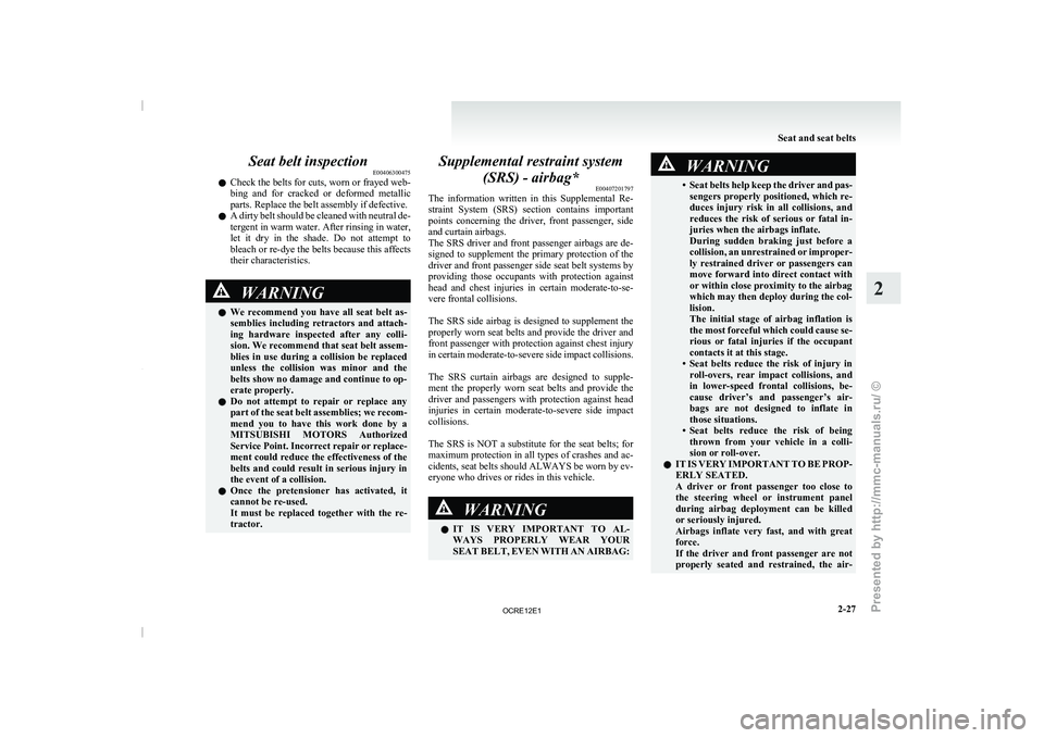 MITSUBISHI TRITON 2011 Manual PDF Seat belt inspection
E00406300475
l Check the belts for
cuts,
worn or frayed web-
bing and for cracked or deformed metallic
parts. Replace the belt assembly if defective.
l A dirty belt should MITSUBISHI TRITON 2011 Manual PDF Seat belt inspection
E00406300475
l Check the belts for
cuts,
worn or frayed web-
bing and for cracked or deformed metallic
parts. Replace the belt assembly if defective.
l A dirty belt should