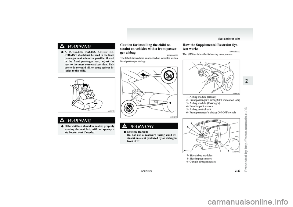 MITSUBISHI TRITON 2011 Manual PDF WARNING
l A FORWARD FACING CHILD RE-
STRAINT should not be used in the front
passenger seat whenever possible; if used
in the front passenger seat, adjust the
seat to the most rear MITSUBISHI TRITON 2011 Manual PDF WARNING
l A FORWARD FACING CHILD RE-
STRAINT should not be used in the front
passenger seat whenever possible; if used
in the front passenger seat, adjust the
seat to the most rear