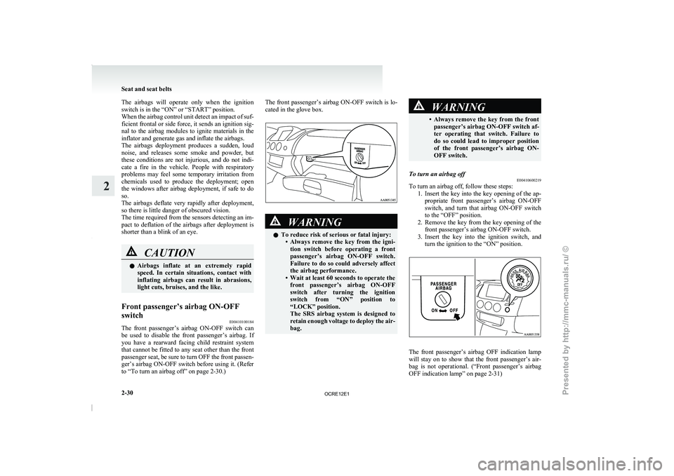 MITSUBISHI TRITON 2011  Owners Manual The  airbags  will  operate  only  when  the  ignition
switch is in the “ON” or “START” position.
When the airbag control unit 
detect an impact of suf-
ficient frontal or side force, it sends