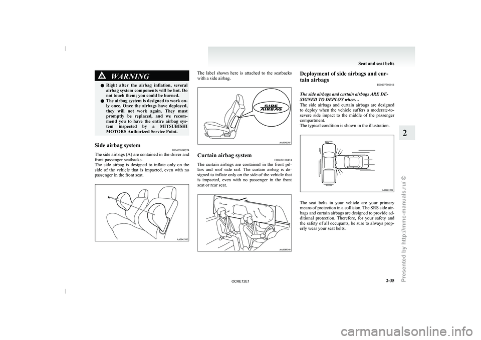 MITSUBISHI TRITON 2011 Manual PDF WARNING
l Right after the airbag inflation, several
airbag system components will be hot. Do
not touch them; you could be burned.
l The airbag system is designed to work on-
ly once. Once the MITSUBISHI TRITON 2011 Manual PDF WARNING
l Right after the airbag inflation, several
airbag system components will be hot. Do
not touch them; you could be burned.
l The airbag system is designed to work on-
ly once. Once the