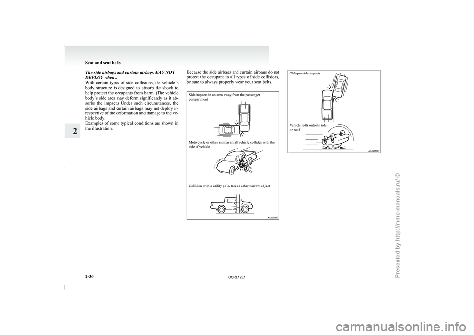 MITSUBISHI TRITON 2011 Manual Online The side airbags and curtain airbags MAY NOT
DEPLOY when…
With certain types of side
collisions, the vehicle’s
body structure is designed to absorb the shock to
help protect the occ MITSUBISHI TRITON 2011 Manual Online The side airbags and curtain airbags MAY NOT
DEPLOY when…
With certain types of side
collisions, the vehicle’s
body structure is designed to absorb the shock to
help protect the occ