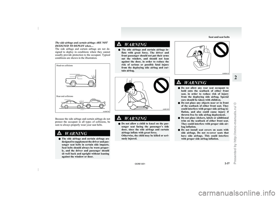 MITSUBISHI TRITON 2011 Manual Online The side airbags and curtain airbags ARE NOT
DESIGNED TO DEPLOY when…
The side airbags and curtain
airbags are not de-
signed to deploy in conditions where they cannot
usually provide MITSUBISHI TRITON 2011 Manual Online The side airbags and curtain airbags ARE NOT
DESIGNED TO DEPLOY when…
The side airbags and curtain
airbags are not de-
signed to deploy in conditions where they cannot
usually provide