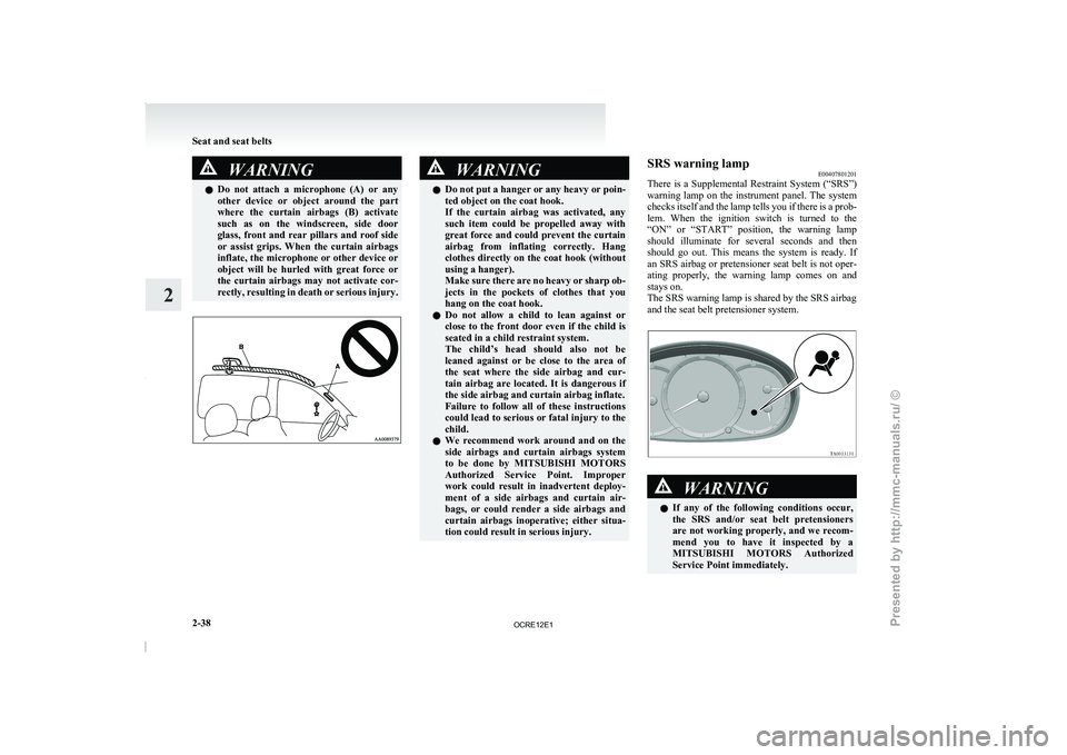 MITSUBISHI TRITON 2011 Manual Online WARNING
l Do not attach a microphone (A) or any
other device or object around the part
where the curtain airbags (B) activate
such as on the windscreen, side door
glass, front MITSUBISHI TRITON 2011 Manual Online WARNING
l Do not attach a microphone (A) or any
other device or object around the part
where the curtain airbags (B) activate
such as on the windscreen, side door
glass, front