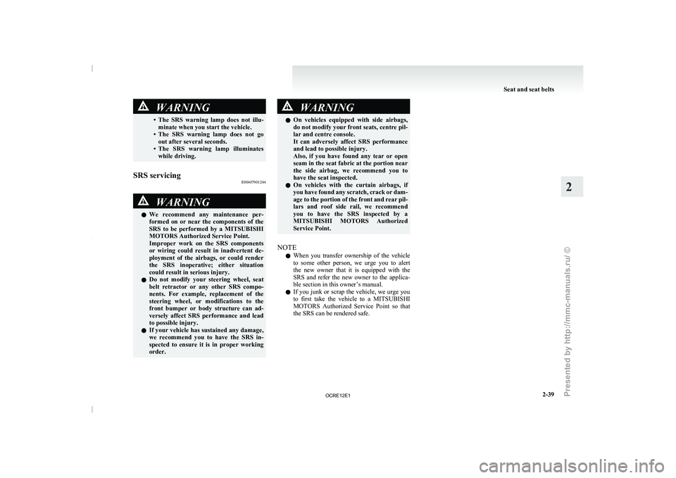 MITSUBISHI TRITON 2011 Manual Online WARNING
• The SRS warning lamp does not illu- minate when you start the vehicle.
• The SRS warning
lamp does not go
out after several seconds.
• The SRS warning lamp illuminates MITSUBISHI TRITON 2011 Manual Online WARNING
• The SRS warning lamp does not illu- minate when you start the vehicle.
• The SRS warning
lamp does not go
out after several seconds.
• The SRS warning lamp illuminates
