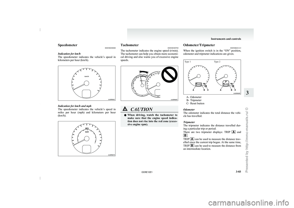 MITSUBISHI TRITON 2011 Manual Online Speedometer
E00500200880
Indication for km/h
The speedometer indicates the vehicle’s
speed in
kilometers per hour (km/h). Indication for km/h and mph
The speedometer indicates the
vehicle MITSUBISHI TRITON 2011 Manual Online Speedometer
E00500200880
Indication for km/h
The speedometer indicates the vehicle’s
speed in
kilometers per hour (km/h). Indication for km/h and mph
The speedometer indicates the
vehicle