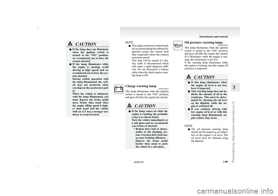 MITSUBISHI TRITON 2011 Owners Manual CAUTION
l
If the lamp does not illuminate
when the ignition switch is
turned to the “ON” position,
we recommend you to have the
system checked.
l If the lamp illuminates whil MITSUBISHI TRITON 2011 Owners Manual CAUTION
l
If the lamp does not illuminate
when the ignition switch is
turned to the “ON” position,
we recommend you to have the
system checked.
l If the lamp illuminates whil
