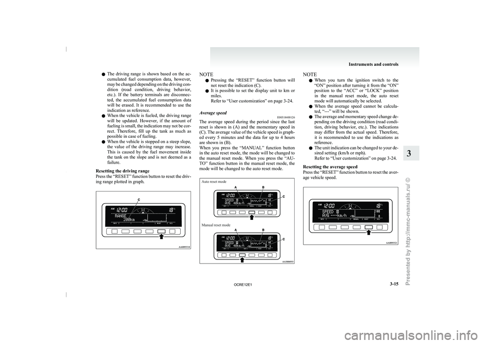 MITSUBISHI TRITON 2011  Owners Manual l
The  driving  range  is 
shown  based  on  the  ac-
cumulated  fuel  consumption  data,  however,
may be changed depending on the driving con-
dition  (road  condition,  driving  behavior,
etc.).  I