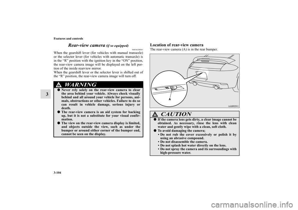 MITSUBISHI ECLIPSE 2010 4.G Owners Manual 3-104 Features and controls
3Rear-view camera
 (if so equipped)
N00546200043
When the gearshift lever (for vehicles with manual transaxle)
or the selector lever (for vehicles with automatic transaxle)