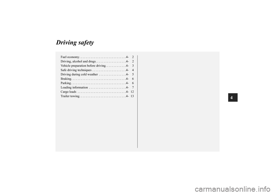 MITSUBISHI ECLIPSE 2010 4.G Owners Manual 4
Driving safety
Fuel economy . . . . . . . . . . . . . . . . . . . . . . . . . . . . .4- 2
Driving, alcohol and drugs. . . . . . . . . . . . . . . . . . .4- 2
Vehicle preparation before driving. . . 