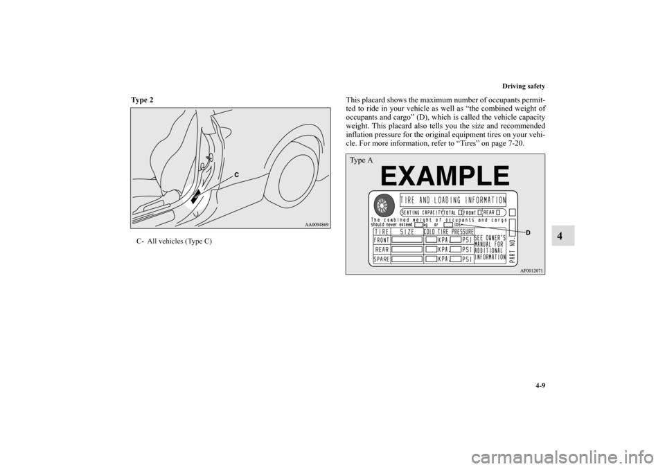 MITSUBISHI ECLIPSE 2010 4.G User Guide Driving safety
4-9
4
Ty p e  2
  This placard shows the maximum number of occupants permit-
ted to ride in your vehicle as well as “the combined weight of
occupants and cargo” (D), which is called