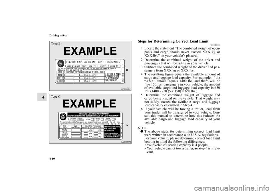 MITSUBISHI ECLIPSE 2010 4.G Owners Manual 4-10 Driving safety
4
Steps for Determining Correct Load Limit
N00630200081
1.
Locate the statement “The combined weight of occu-
pants and cargo should never exceed XXX kg or
XXX lbs.” on your ve