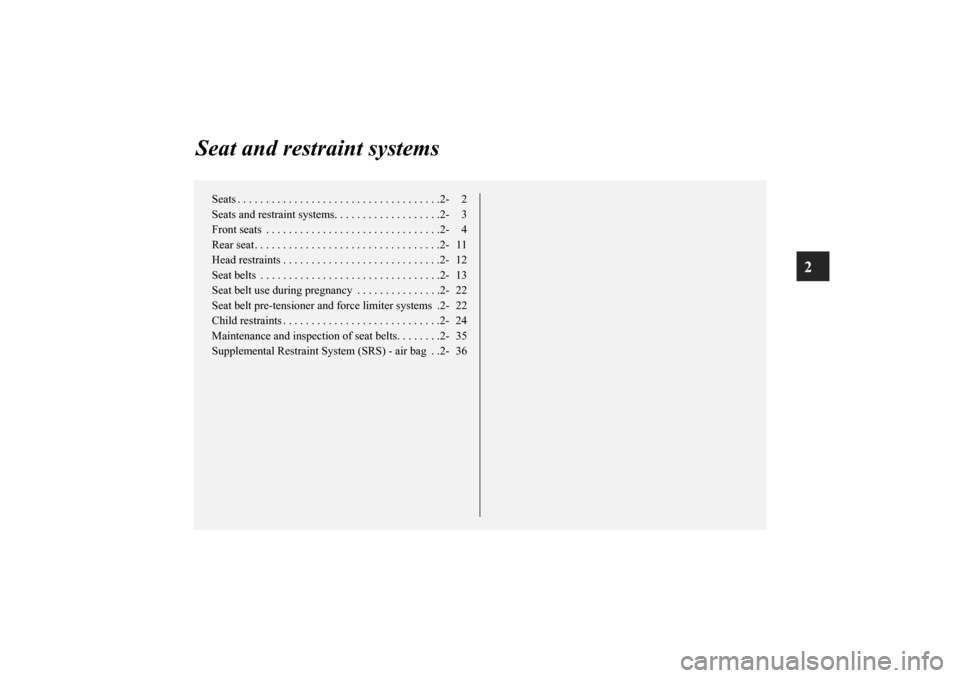 MITSUBISHI ECLIPSE 2010 4.G Owners Manual 2
Seat and restraint systems
Seats . . . . . . . . . . . . . . . . . . . . . . . . . . . . . . . . . . . .2- 2
Seats and restraint systems. . . . . . . . . . . . . . . . . . .2- 3
Front seats  . . . .