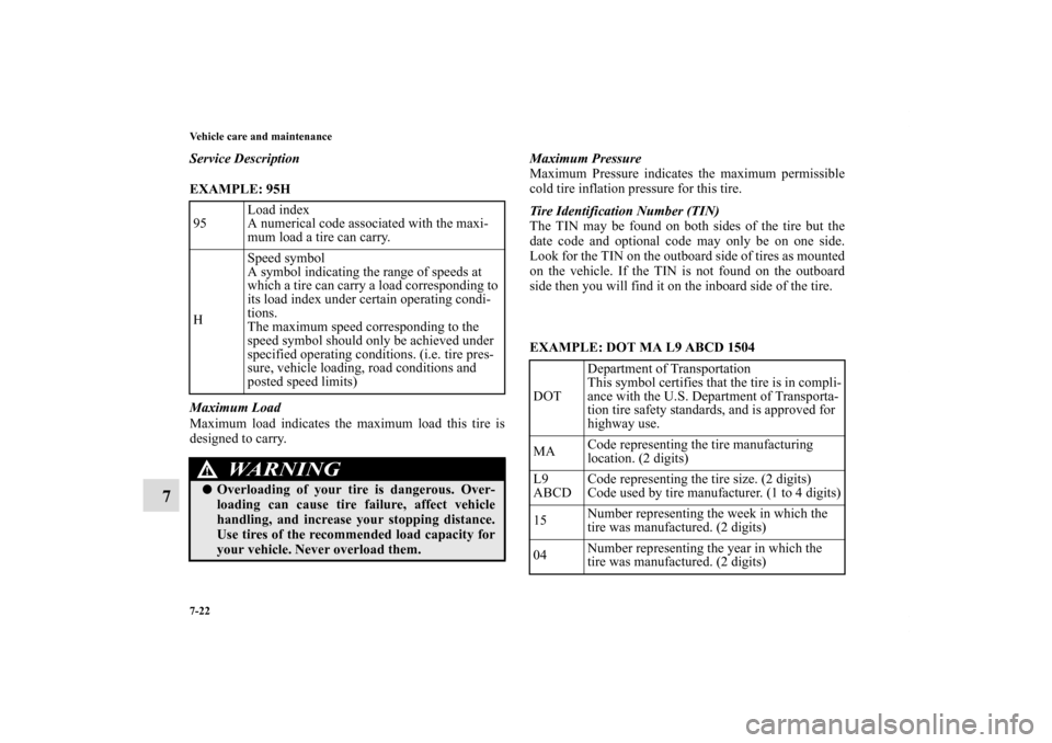 MITSUBISHI ECLIPSE 2010 4.G User Guide 7-22 Vehicle care and maintenance
7
Service Description
EXAMPLE: 95H
  
Maximum Load
Maximum load indicates the maximum load this tire is
designed to carry.Maximum Pressure
Maximum Pressure indicates 