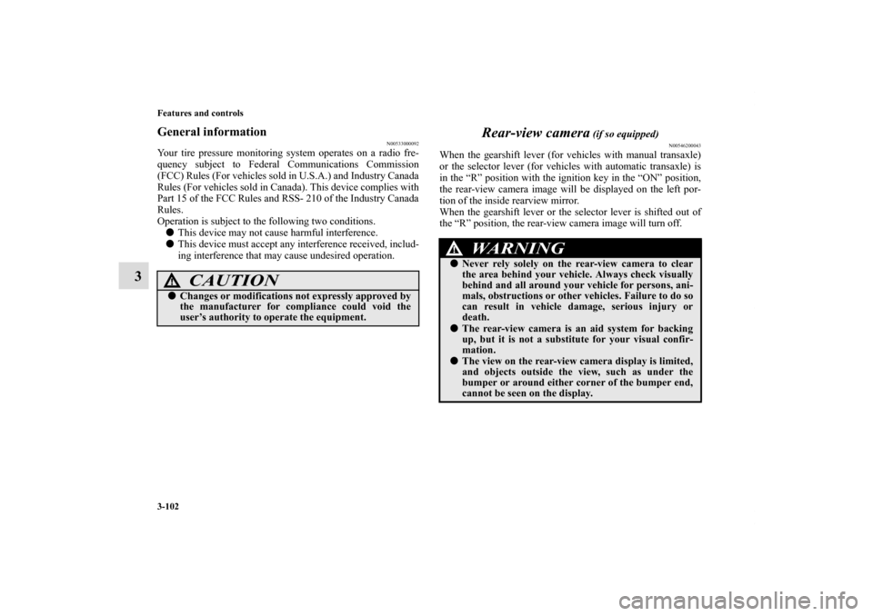 MITSUBISHI ECLIPSE 2011 4.G Owners Manual 3-102 Features and controls
3
General information
N00533000092
Your tire pressure monitoring system operates on a radio fre-
quency subject to Federal Communications Commission
(FCC) Rules (For vehicl