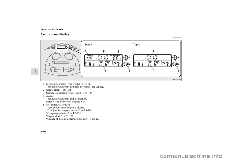 MITSUBISHI ECLIPSE 2011 4.G Owners Manual 3-116 Features and controls
3
Controls and display
N00533100051
Ty p e  1 Ty p e  2
1- Electronic compass (type 1 only) → P. 3 - 1 1 7
This display shows the compass direction of the vehicle.
2- Dig