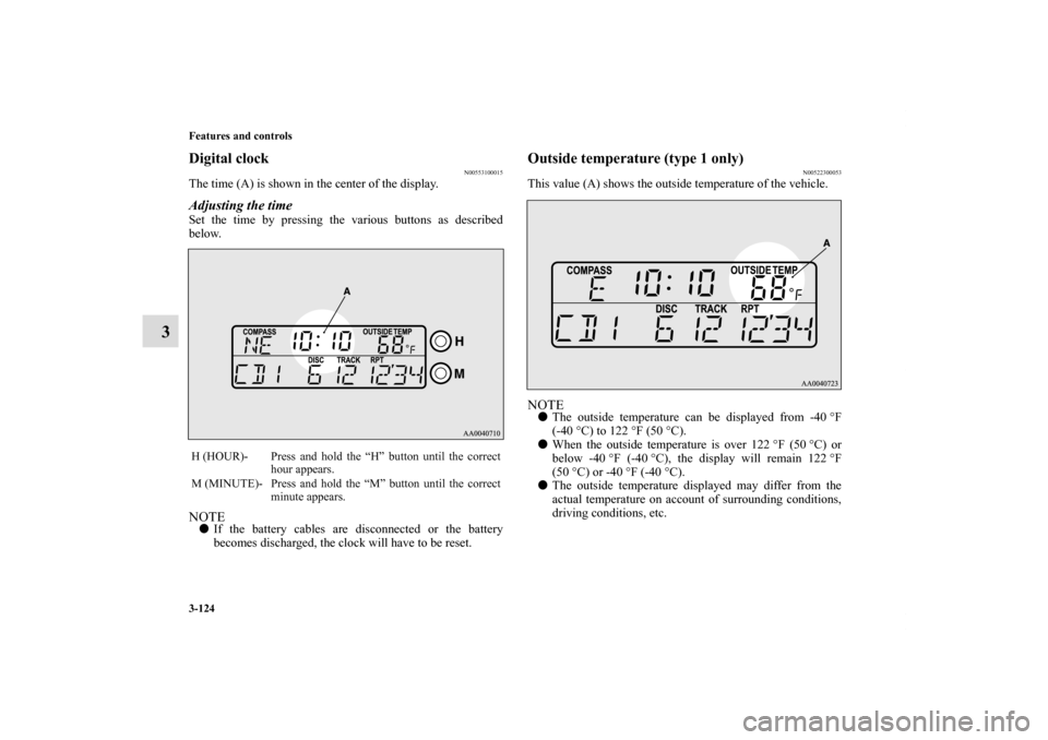 MITSUBISHI ECLIPSE 2011 4.G User Guide 3-124 Features and controls
3
Digital clock
N00553100015
The time (A) is shown in the center of the display.Adjusting the timeSet the time by pressing the various buttons as described
below.NOTEIf th